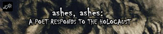 ashes,ashes - a Poet responds to the Holocase